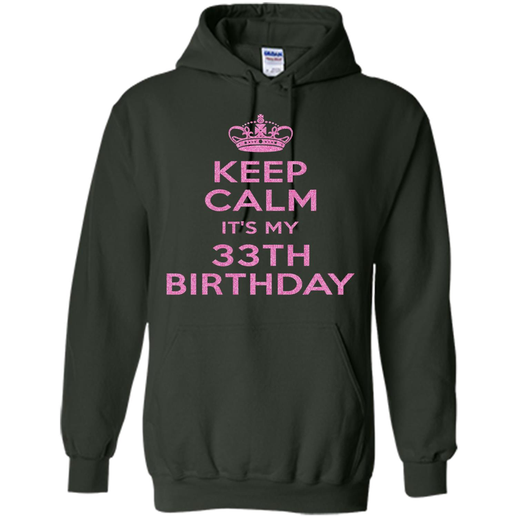 Keep Calm It's My 33th Birthday 33 Years Old T-shirt Forest Green