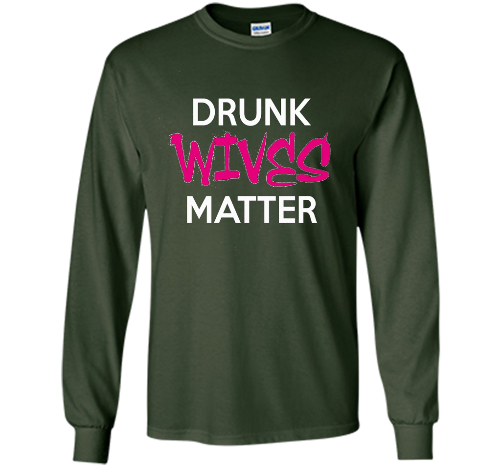 Wife T-shirt Drunk Wives Matter T-shirt Forest Green