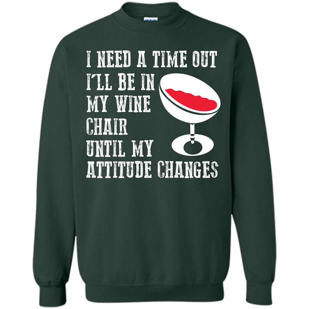 Wine T-shirt I Need A Time Out I’ll Be In My Wine Chair T-shirt Forest Green