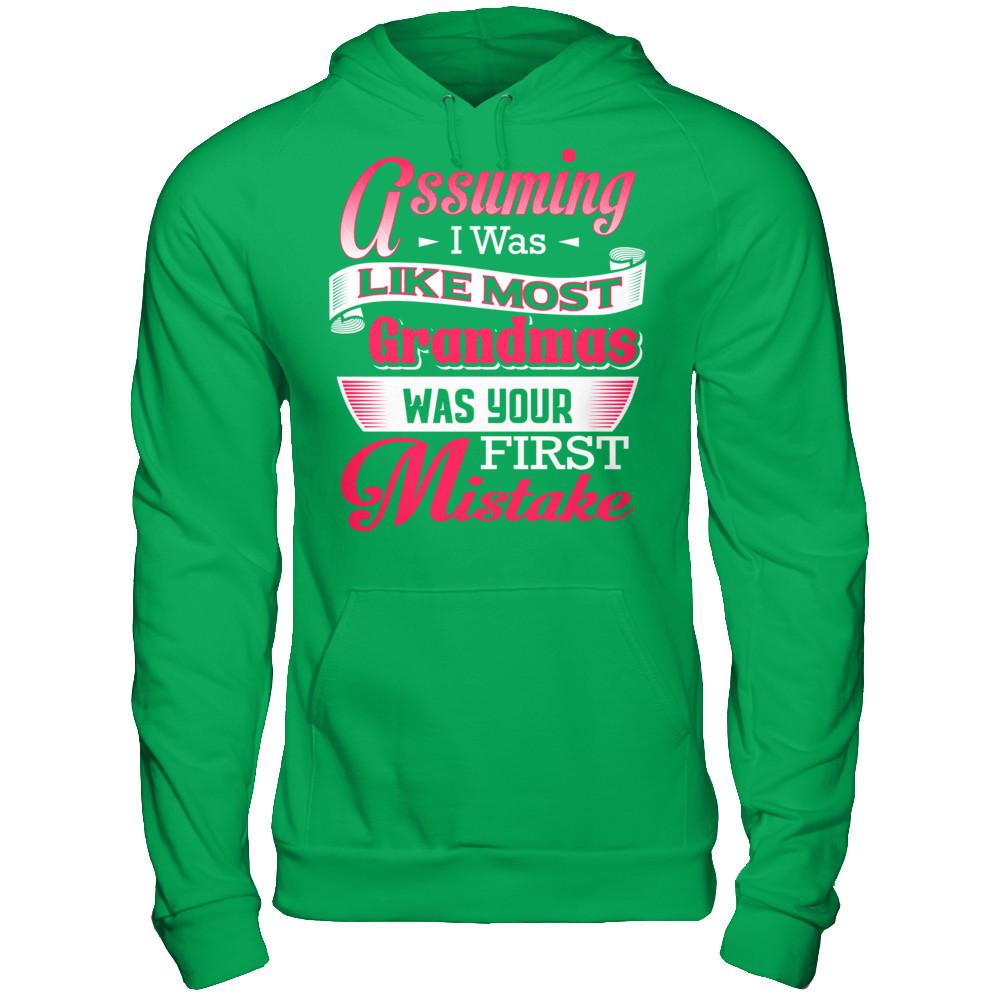 Assuming I Was Like Most Grandmas Was Your First Mistake T-shirt Gildan - Pullover Hoodie Irish Green