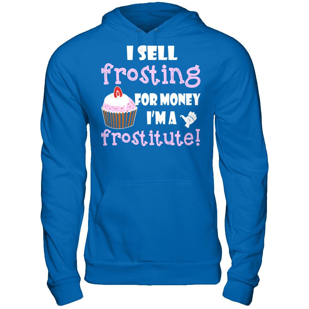 I Sell Frosting For Money I'm A Frostitute T-shirt Gildan - Pullover Hoodie Royal
