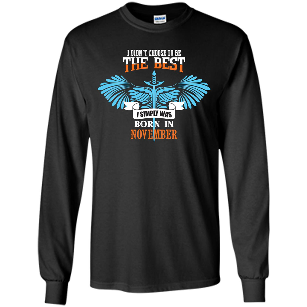 November. I Didnäó»t Choose To Be The Best I Simply Was Born In November T-shirt