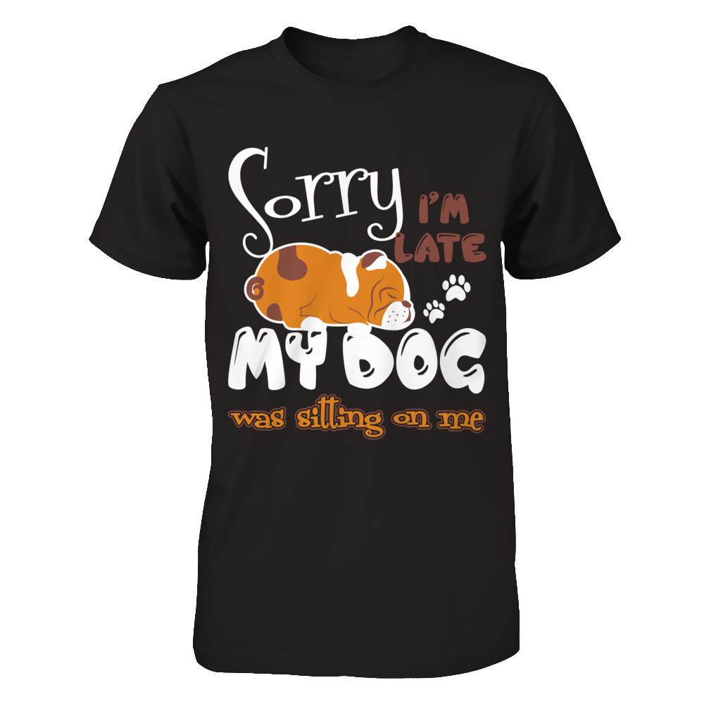 Sorry I'm Late My Dog Was Sitting On Me T-shirt Gildan - Short Sleeve Tee Black
