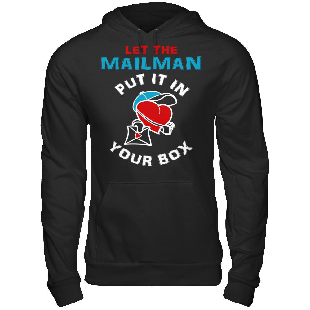 Let The Mailman Put It In Your Box T-shirt Gildan - Pullover Hoodie Black