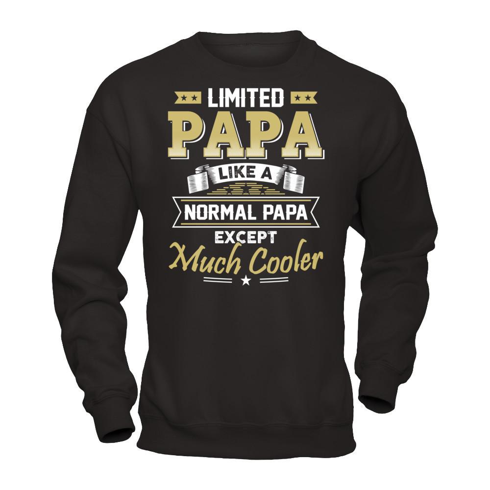 Limited Papa - Like A Normal Papa Except Much Cooler T-shirt Gildan - Pullover Sweatshirt Black