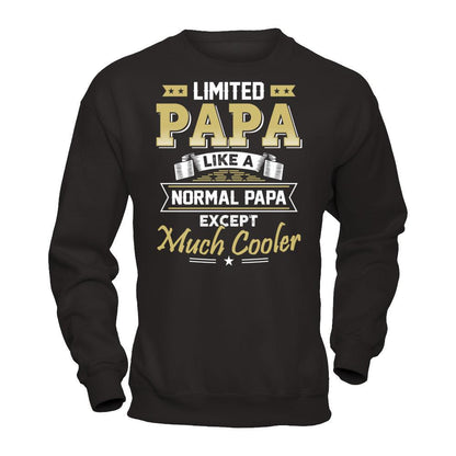 Limited Papa - Like A Normal Papa Except Much Cooler T-shirt Gildan - Pullover Sweatshirt Black