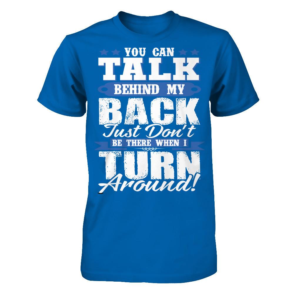You Can Talk Behind My Back, Just Don't Be There When I Turn Around! Gildan - Short Sleeve Tee Royal