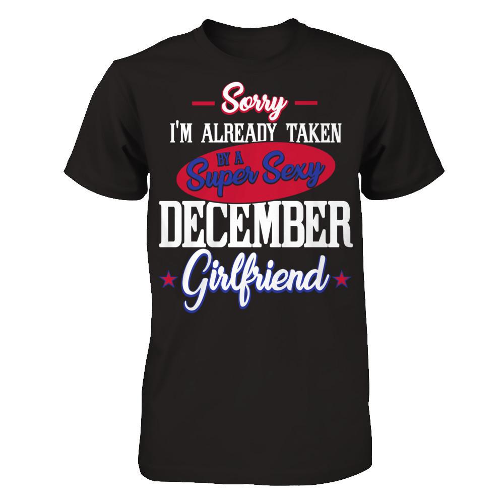 Sorry I'm Already Taken By A Super Sexy December Girlfriend Next Level - Unisex Fitted Tee Black