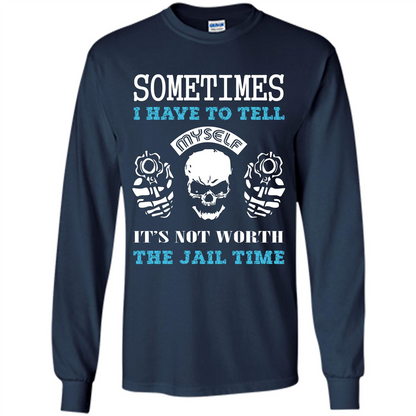 Funny T-shirt Sometimes I Have To Tell Myself It_Ñés Not Worth The Jail Time Navy