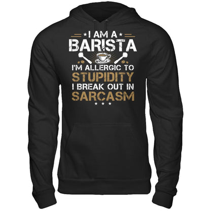 I'm A Barista - I'm Allergic To Stupidity. I Break Out In Sarcasm T-shirt Gildan - Pullover Hoodie Black