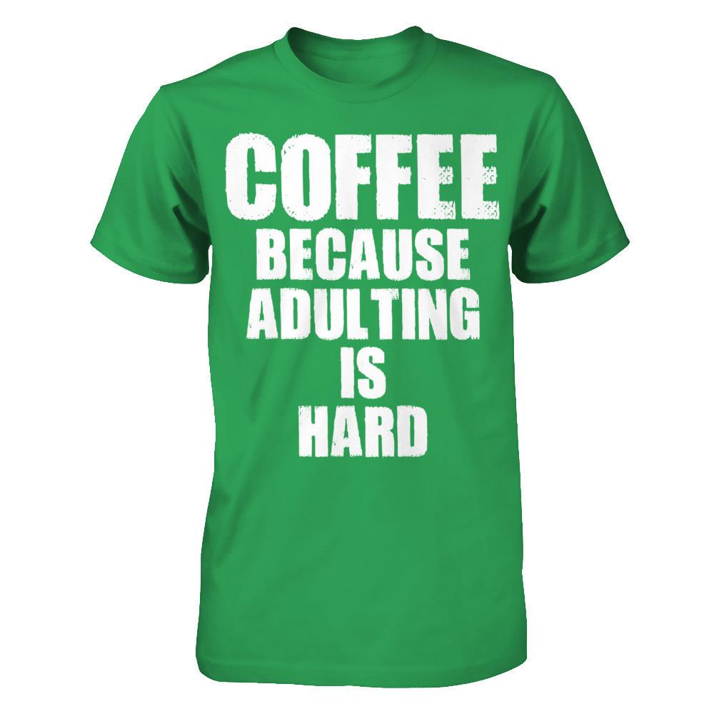 Coffee Because Adulting Is Hard T-shirt Next Level - Unisex Fitted Tee Kelly Green