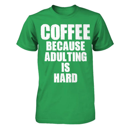 Coffee Because Adulting Is Hard T-shirt Next Level - Unisex Fitted Tee Kelly Green