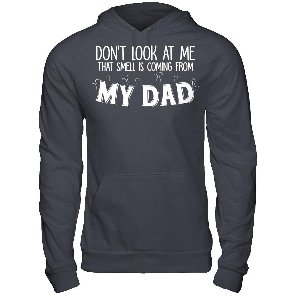 Don‰۪t Look At Me That Smell Is Coming From My Dad T-shirt Gildan - Pullover Hoodie Dark Heather