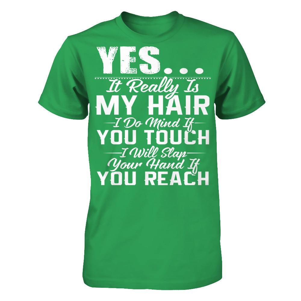 Yes, It Really Is My Hair, I Do Mind If You Touch, I Will Slap Your Hand If You Reach Next Level - Unisex Fitted Tee Kelly Green