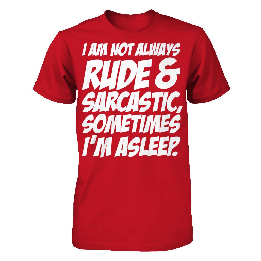 I Am Not Always Rude And Sarcastic, Sometimes I'm Asleep T-shirt Gildan - Short Sleeve Tee Red