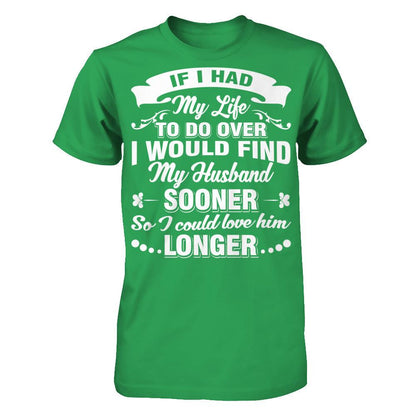 If I Had My Life To Do Over I Would Find My Husband Sooner So I Could Love Him Longer T-shirt Next Level - Unisex Fitted Tee Kelly Green