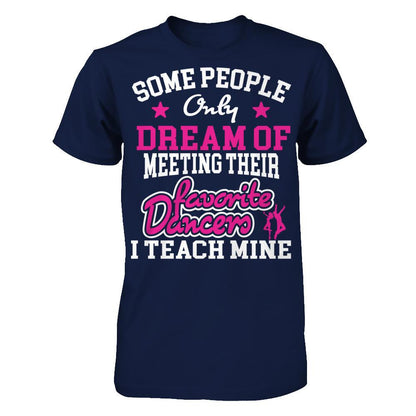 Someone People Only Dream Of Meeting Their Favorite Dancers I Teach Mine Gildan - Short Sleeve Tee Navy