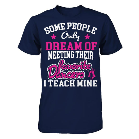 Someone People Only Dream Of Meeting Their Favorite Dancers I Teach Mine Gildan - Short Sleeve Tee Navy