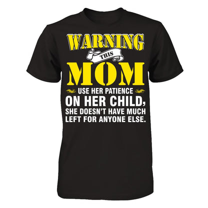 Warning This Mom Uses Her Patience On Her Child. She Doesn't Have Much Left For Anyone Else Gildan - Short Sleeve Tee Black