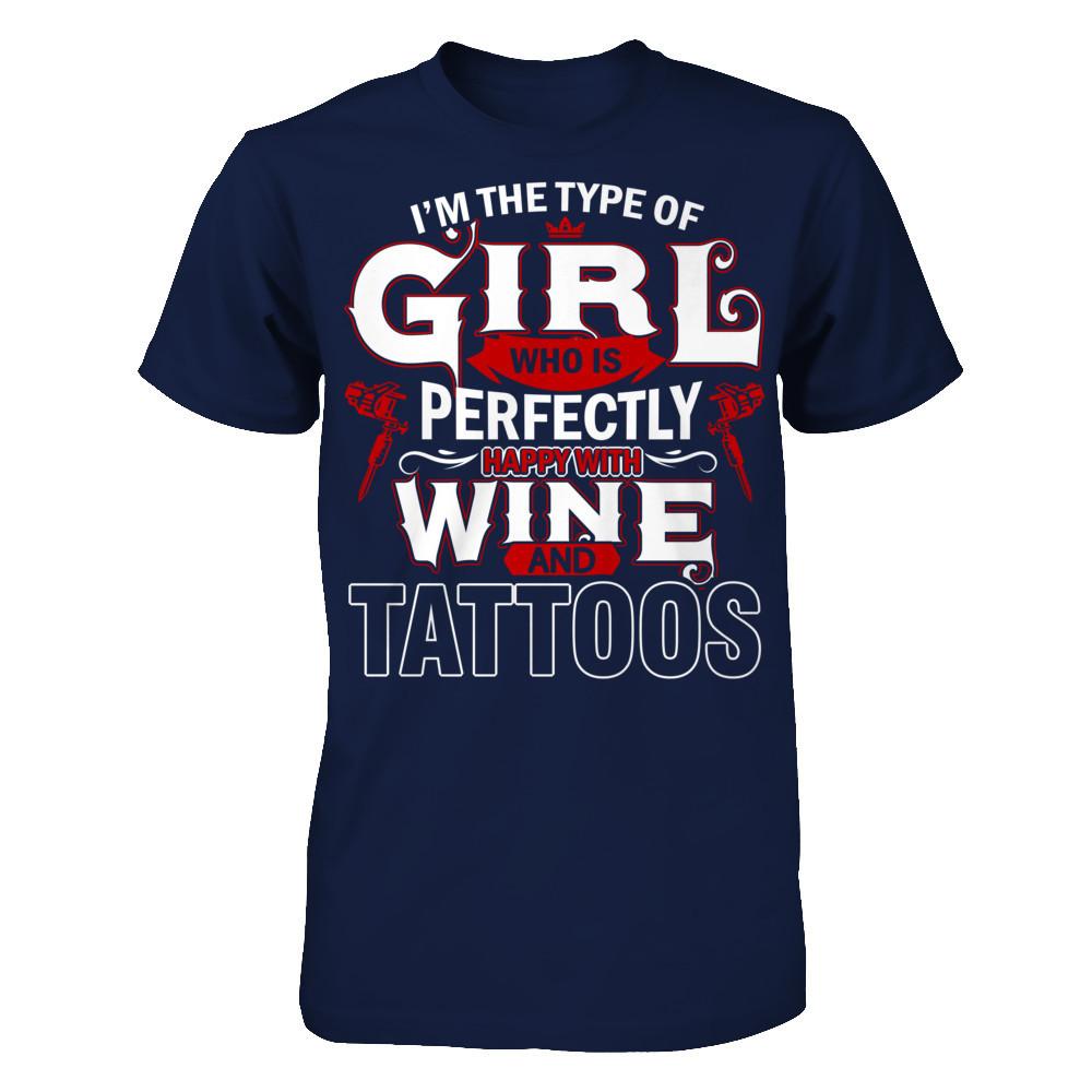 I'm The Type Of Girl Who Is Perfectly Happy With Wine And Tattoos T-shirt Gildan - Short Sleeve Tee Navy