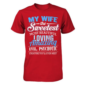 My Wife The Sweetest Most Beautiful Loving Amazing Evil Psychotic Creature You‰۪ll Ever Meet T-shirt