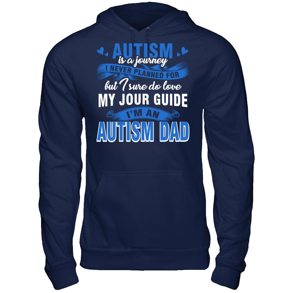 Autism Is A Journey I Never Planned For But I Sure Do Love My Jour Guide. I'm An Autism Dad T-shirt Gildan - Pullover Hoodie Navy