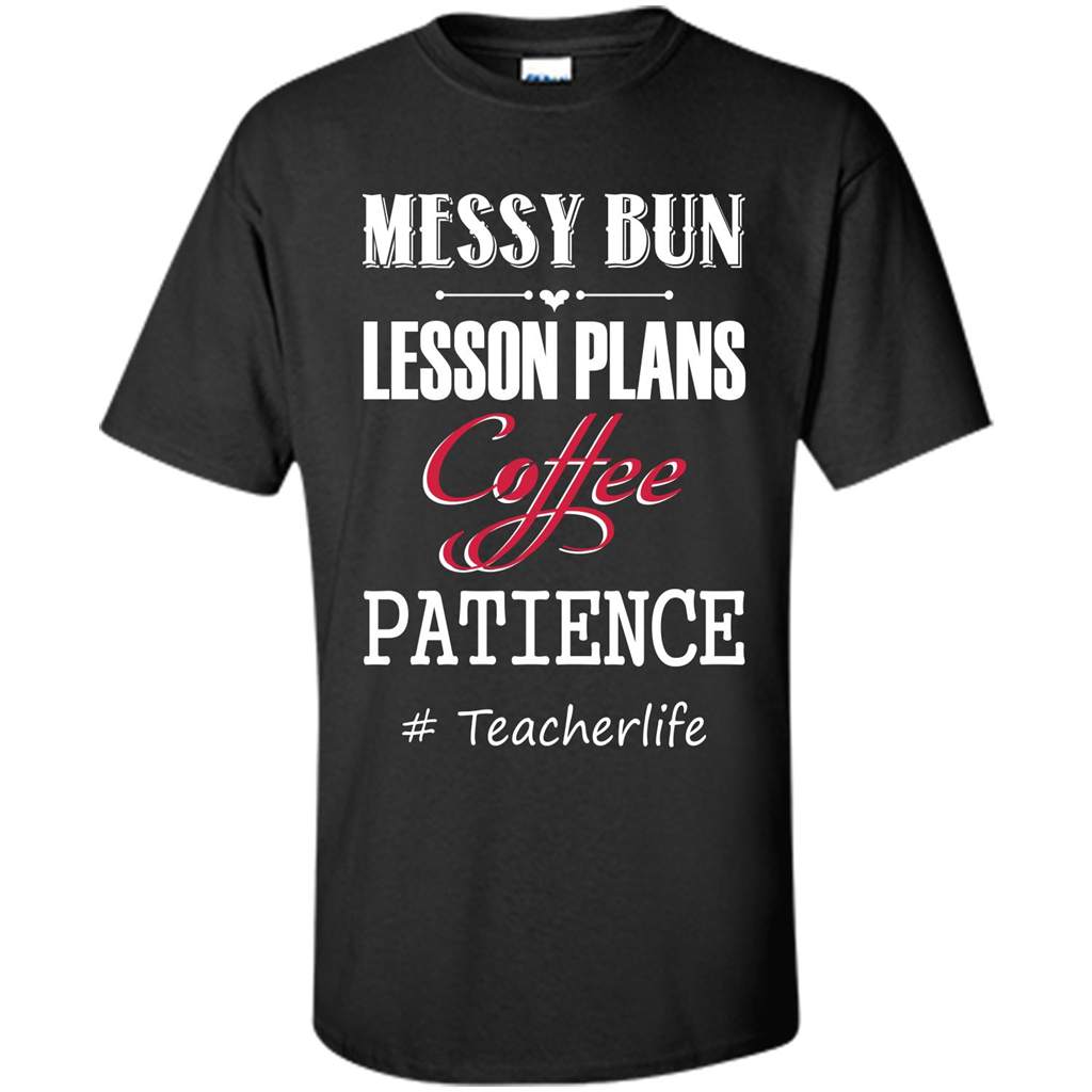 Teacher T-shirt Messy Bun Lesson Plans Coffee Patience # Teacherlife