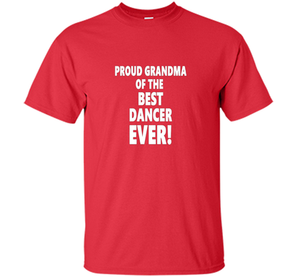 Proud Grandma Of The Best Dancer Ever! T-Shirt shirt Red