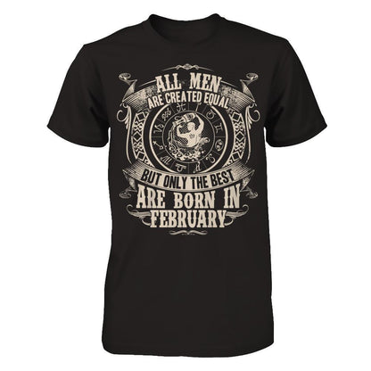 All Men Are Created Equal, But Only The Best Are Born In February T-shirt Next Level - Unisex Fitted Tee Black