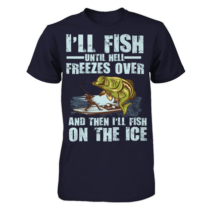 I'll Fish Until Hell Freezes Over, And Then I'll Fish On The Ice T-shirt Next Level - Unisex Fitted Tee Midnight Navy