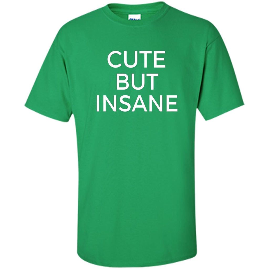 Cute But Insane T-shirt Irish Green