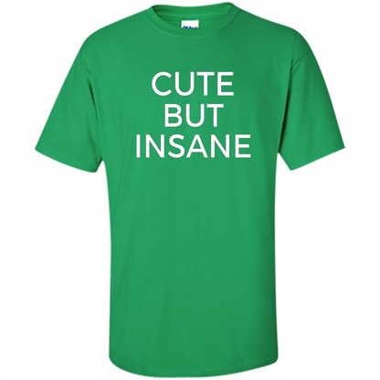 Cute But Insane T-shirt Irish Green