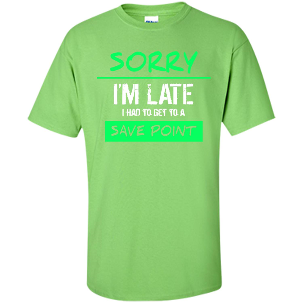 Sorry I'm Late I Had To Get To A Save Point T-shirt Lime