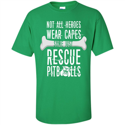 Pitbulls. Not All Heroes Wear Capes Some Just Rescue Pitbulls T-shirt Irish Green