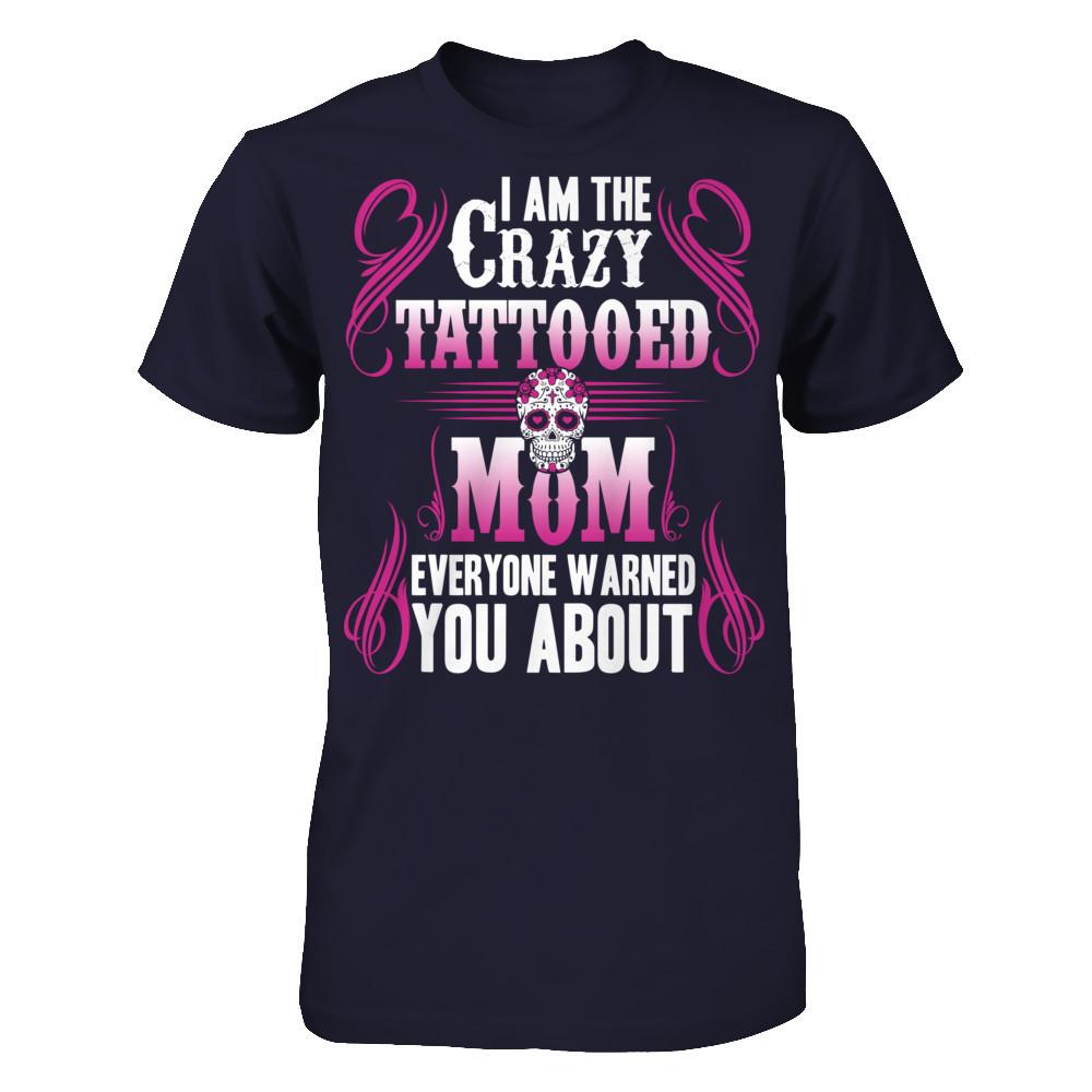 I Am The Crazy Tattooed Mom Everyone Warned You About T-shirt Next Level - Unisex Fitted Tee Midnight Navy