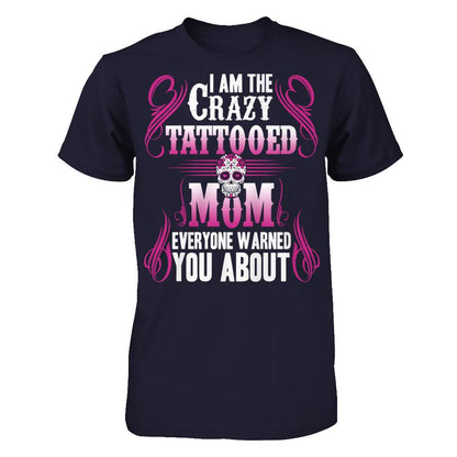 I Am The Crazy Tattooed Mom Everyone Warned You About T-shirt Next Level - Unisex Fitted Tee Midnight Navy