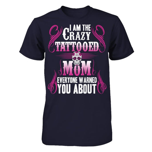 I Am The Crazy Tattooed Mom Everyone Warned You About T-shirt Next Level - Unisex Fitted Tee Midnight Navy