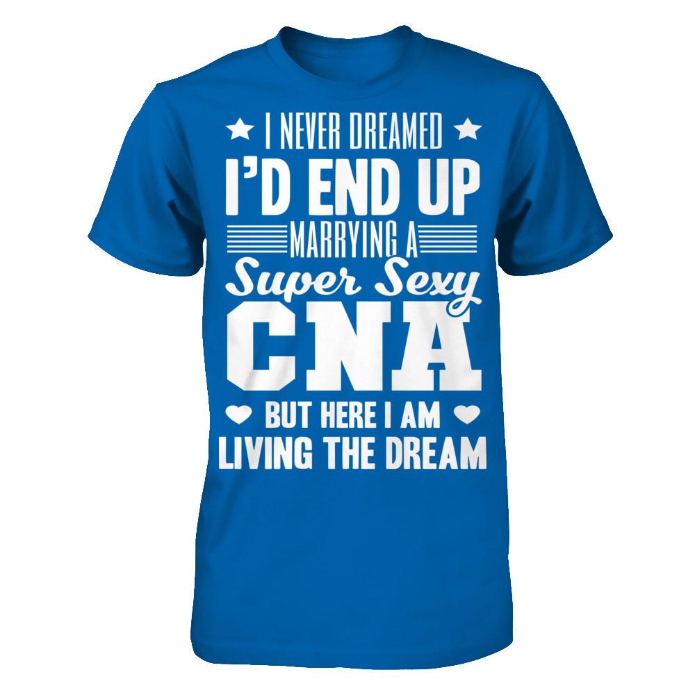 I Never Dream I'd End Up Marrying A Super Sexy CNA But Here I Am Living The Dream T-shirt Gildan - Short Sleeve Tee Royal