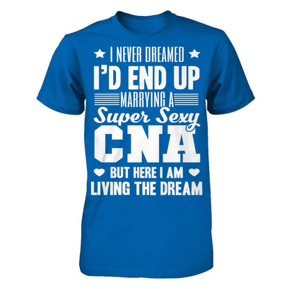 I Never Dream I'd End Up Marrying A Super Sexy CNA But Here I Am Living The Dream T-shirt Gildan - Short Sleeve Tee Royal