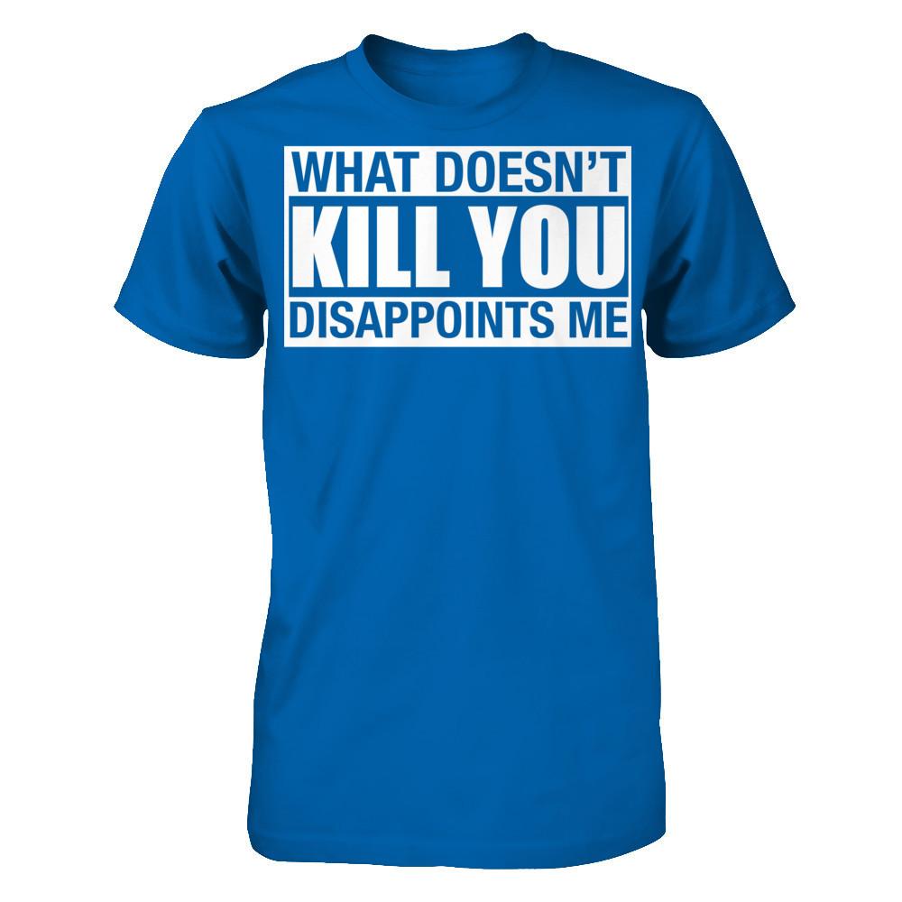 What Doesn't Kill You, Disappoints Me Gildan - Short Sleeve Tee Royal