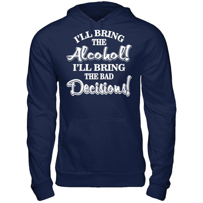 I'll Bring The Alcohol. I'll Bring The Bad Decisions T-shirt Gildan - Pullover Hoodie Navy
