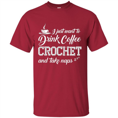 I Just Want To Drink Coffee Crochet and Take Naps T-shirt Cardinal