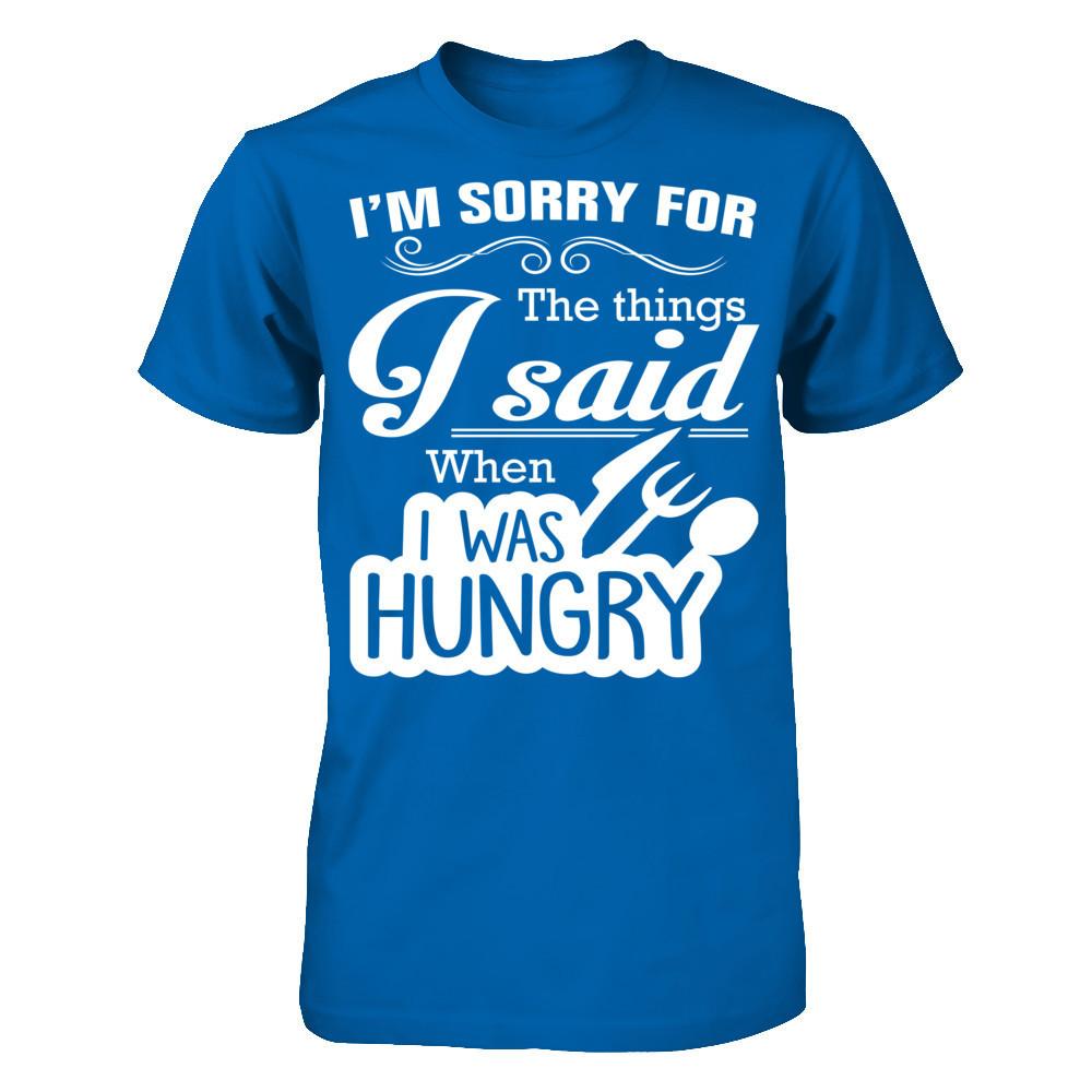 I Am Sorry For The Things I Said When I Was Hungry Gildan - Short Sleeve Tee Royal