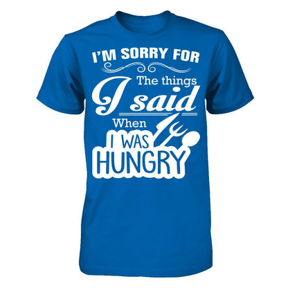I Am Sorry For The Things I Said When I Was Hungry Gildan - Short Sleeve Tee Royal