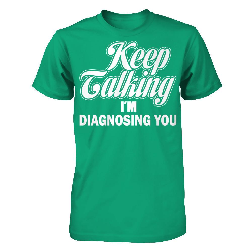 Keep Talking I'm Diagnosing You Gildan - Short Sleeve Tee Kelly Green