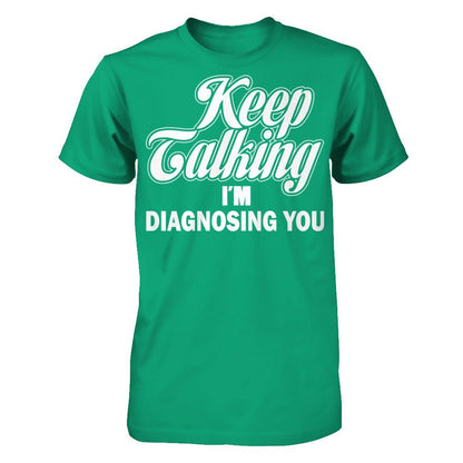 Keep Talking I'm Diagnosing You Gildan - Short Sleeve Tee Kelly Green