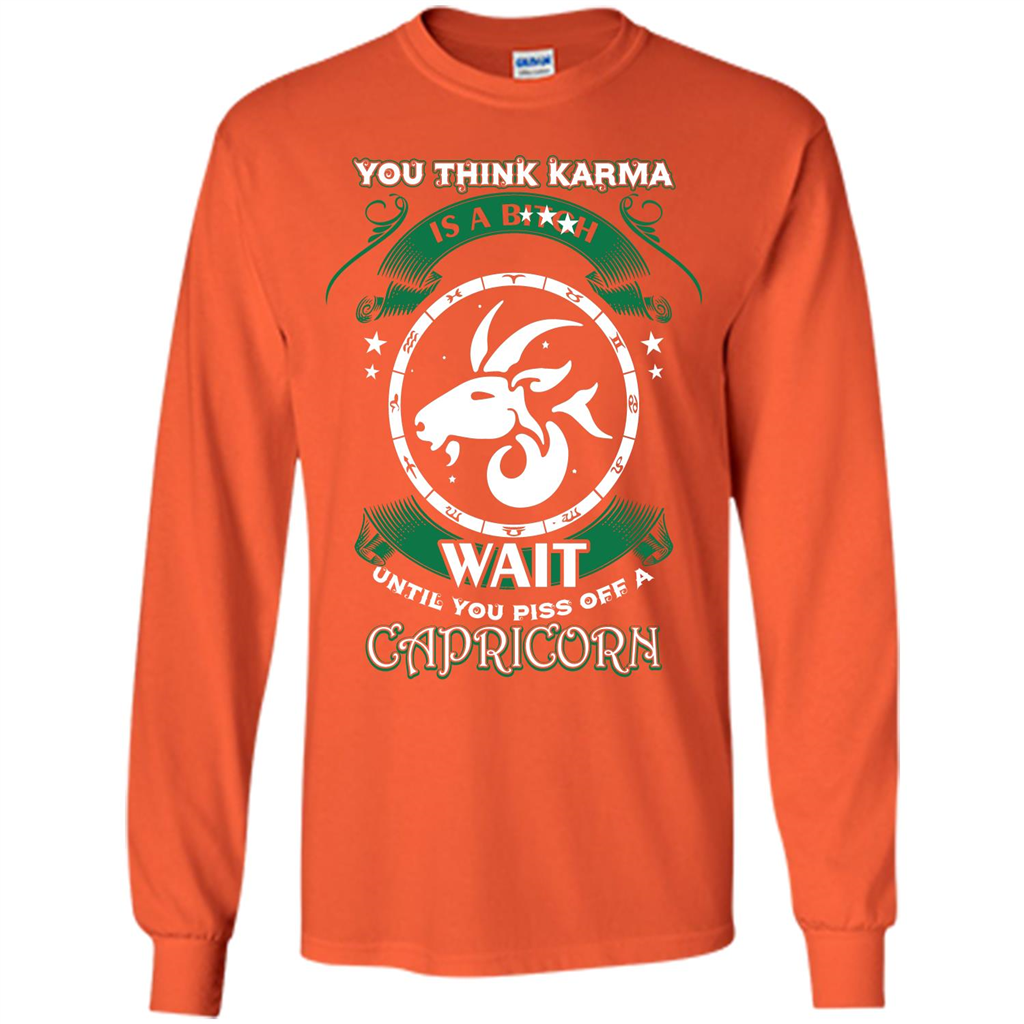 Capricorn T-shirt You Think Karma Is A Bitch T-shirt Orange