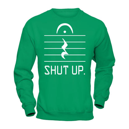 Funny Music - Shut Up T-shirt Gildan - Pullover Sweatshirt Irish Green