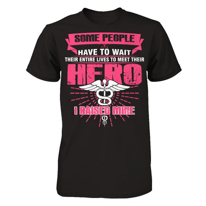 Nurse - Some People Have To Wait Their Entire Lives To Meet Their Hero I Raised Mine Next Level - Unisex Fitted Tee Black
