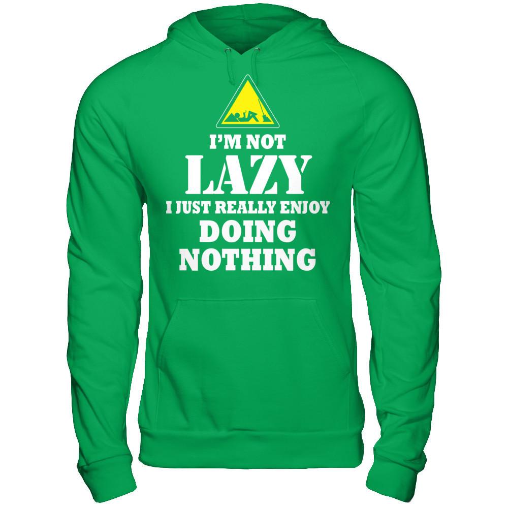 I'm Not Lazy I Just Really Enjoy Doing Nothing T-shirt Gildan - Pullover Hoodie Irish Green